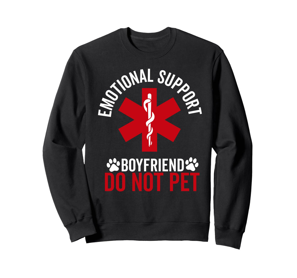 Emotional Support Boyfriend Do Sweatshirt - Casual Everyday Wear Men Women - T-Shirt, Sweatshirt, Hoodie