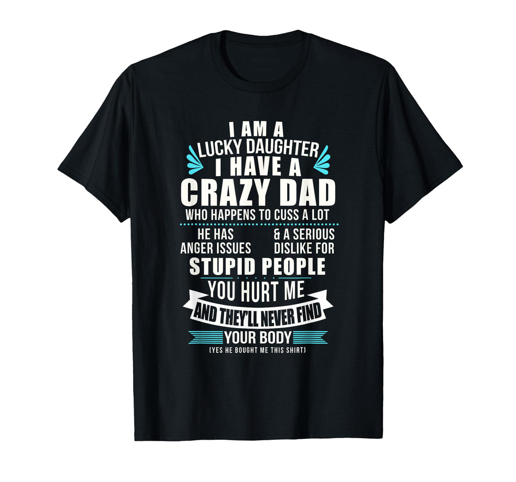 Lucky Daughter I Have Crazy Dad Who T-Shirt - Novelty Apparel for Adults - T-Shirt, Sweatshirt, Hoodie
