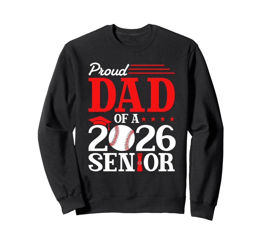 Proud Dad 2026 Senior Baseball Sweatshirt - Trendy Graphic Men Women - T-Shirt, Sweatshirt, Hoodie