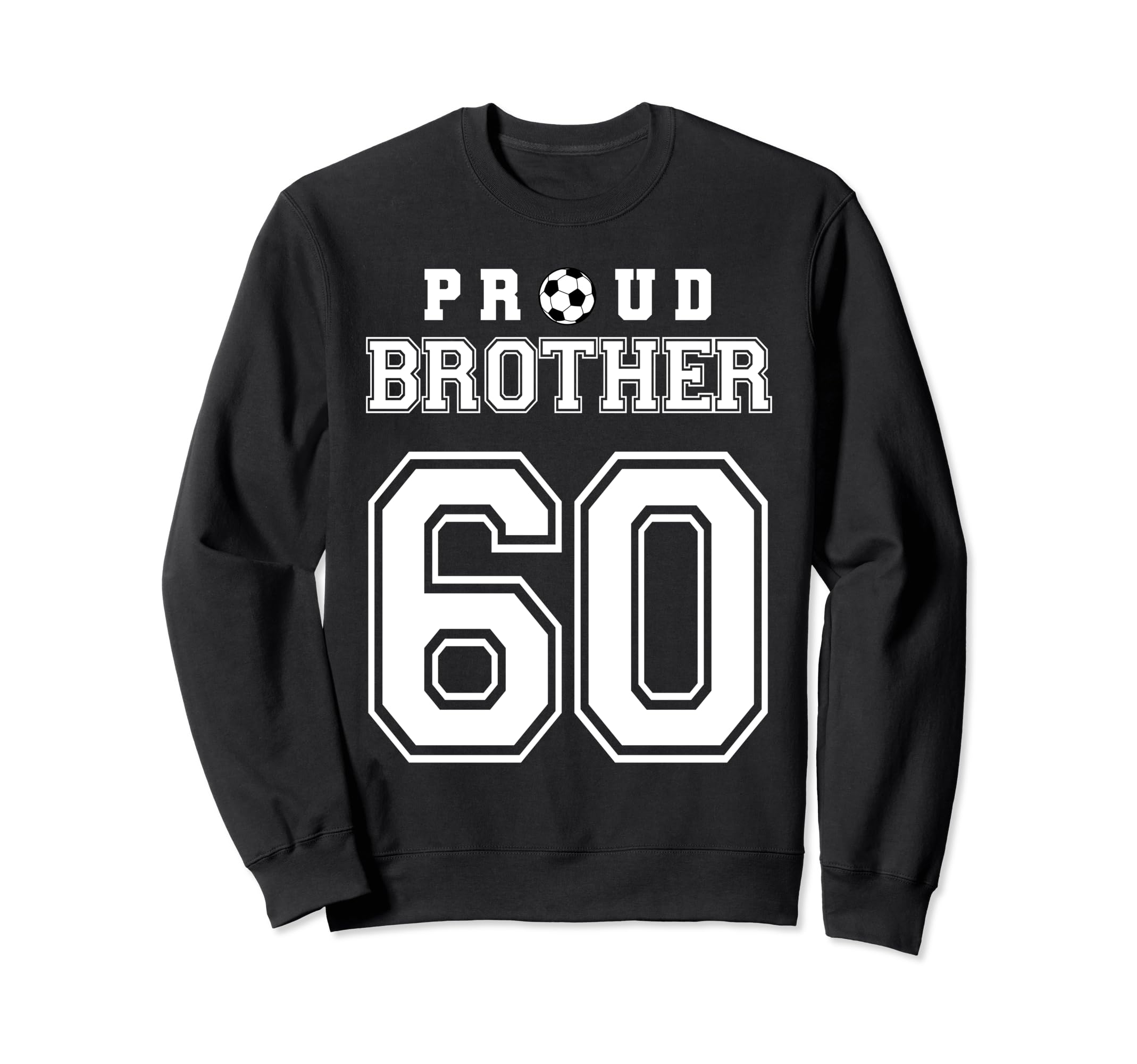 Number 60 Custom Proud Soccer Sweatshirt - Fun Novelty Design Unisex - T-Shirt, Sweatshirt, Hoodie