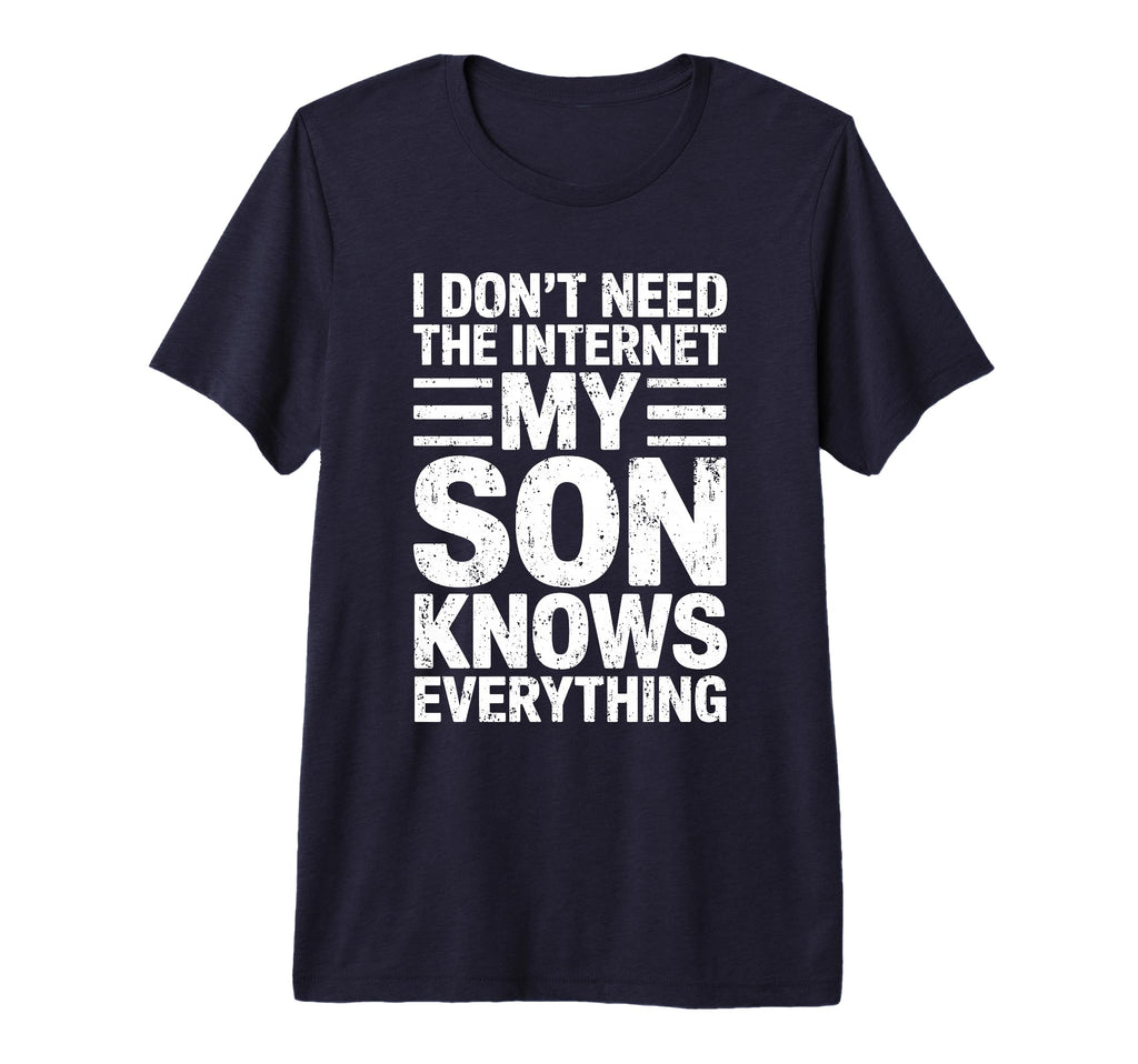 Mens I Dont Need Internet My Son T-Shirt - Custom Art Print Men Women - T-Shirt, Sweatshirt, Hoodie