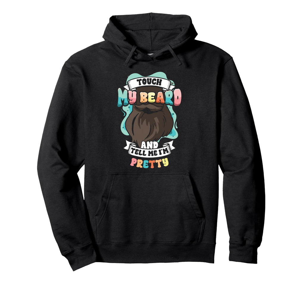 Funny Bearded Dad Touch My Beard Hoodie - Aesthetic Graphic for Adults - T-Shirt, Sweatshirt, Hoodie
