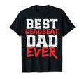 Best Deadbeat Dad Ever Funny Fathers Day T-Shirt - Graphic Print Men Women - T-Shirt, Sweatshirt, Hoodie