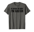 Course Im Right Im Gaston Name Funny T-Shirt - Graphic Print for Adults - T-Shirt, Sweatshirt, Hoodie