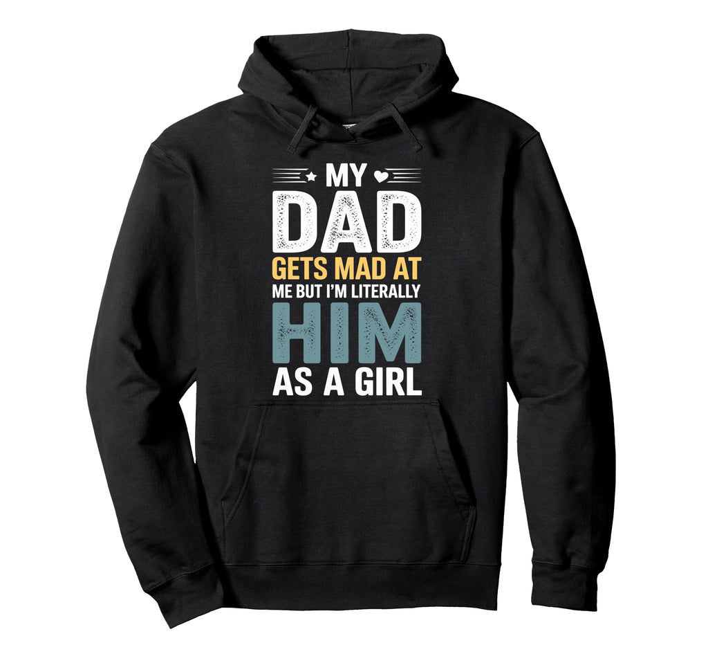 Funny My Dad Gets Mad Me But Im Literally Hoodie - Custom Art Print Unisex - T-Shirt, Sweatshirt, Hoodie