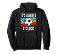 Funny Its Always Soccer Oclock All Hoodie - Graphic Print for Adults - T-Shirt, Sweatshirt, Hoodie
