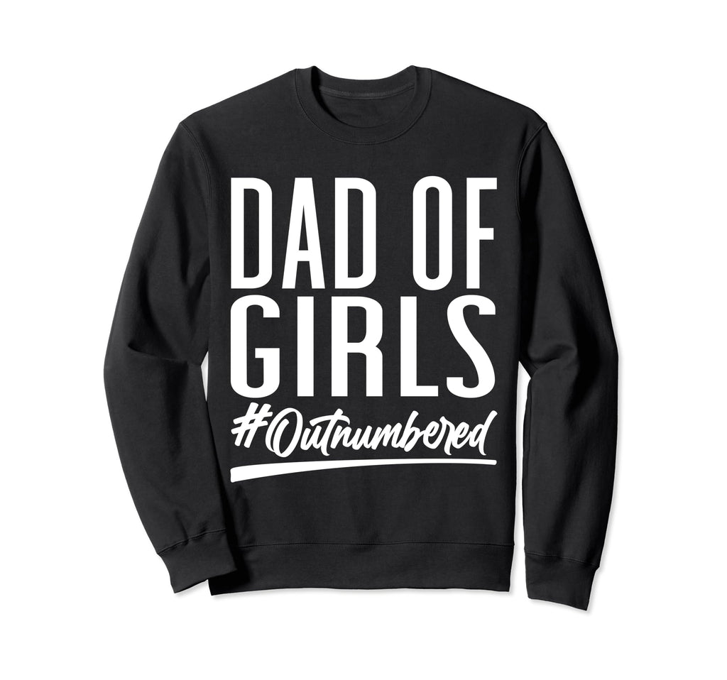 Dad Outnumbered Hashtag Funny Sweatshirt - Casual Everyday Wear for Adults - T-Shirt, Sweatshirt, Hoodie