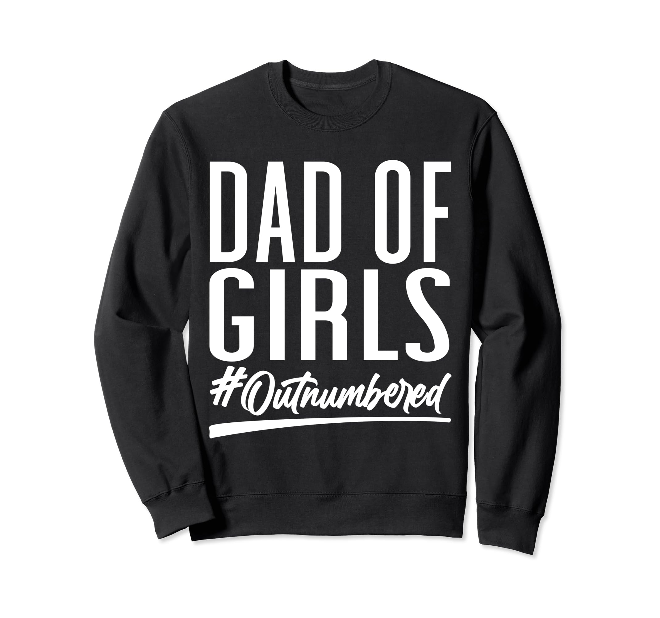 Dad Outnumbered Hashtag Funny Sweatshirt - Casual Everyday Wear for Adults - T-Shirt, Sweatshirt, Hoodie