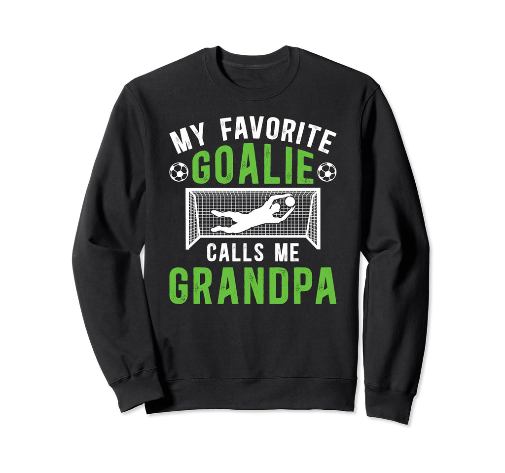 Favorite Soccer Goalie Grandpa Sweatshirt - Streetwear Style Men Women - T-Shirt, Sweatshirt, Hoodie