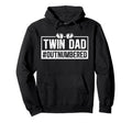 Twin Dad Outnumbered Twin Father Twins Hoodie - Casual Everyday Wear Unisex - T-Shirt, Sweatshirt, Hoodie