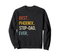 Funny Dad Best Phoenix Step Dad Ever Sweatshirt - Custom Art Print Unisex - T-Shirt, Sweatshirt, Hoodie