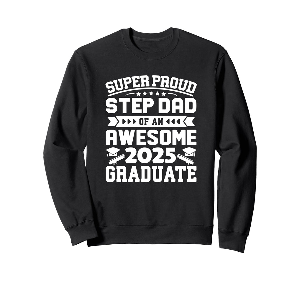 Proud Step Dad Awesome 2025 Graduate Sweatshirt - Custom Art Print Unisex - T-Shirt, Sweatshirt, Hoodie