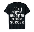 I Cant My Daughter Has Soccer Mom And Dad T-Shirt - Novelty Apparel Unisex - T-Shirt, Sweatshirt, Hoodie