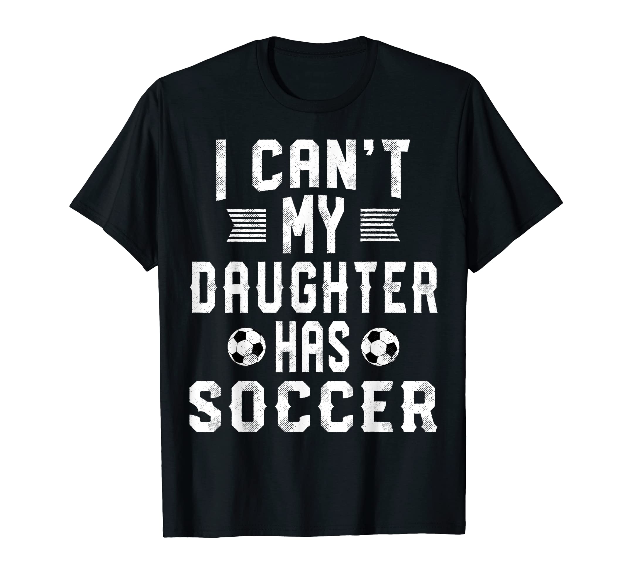 I Cant My Daughter Has Soccer Mom And Dad T-Shirt - Novelty Apparel Unisex - T-Shirt, Sweatshirt, Hoodie