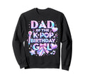 Dad K Pop Birthday Korean Music Sweatshirt - Fun Novelty Design Men Women - T-Shirt, Sweatshirt, Hoodie
