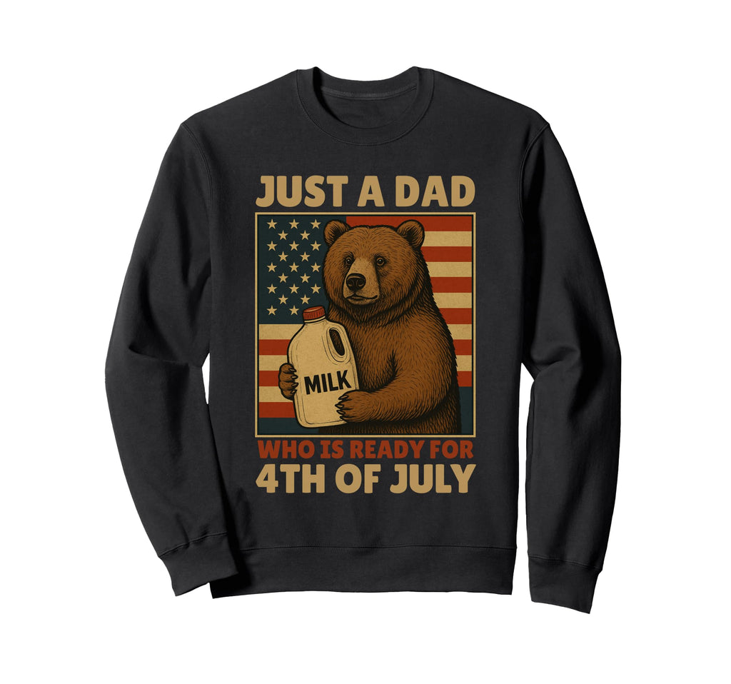 Just Dad Who Is Ready 4Th July Sweatshirt - Casual Everyday Wear Men Women - T-Shirt, Sweatshirt, Hoodie