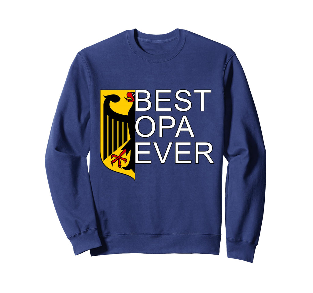 Best Opa Ever Opa German Sweatshirt - Casual Everyday Wear Men Women - T-Shirt, Sweatshirt, Hoodie