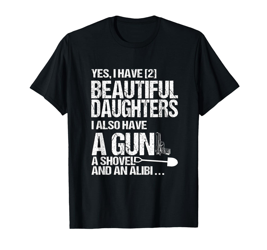 Yes I Have 2 Beautiful Daughters Father T-Shirt - Minimalist Print Unisex - T-Shirt, Sweatshirt, Hoodie