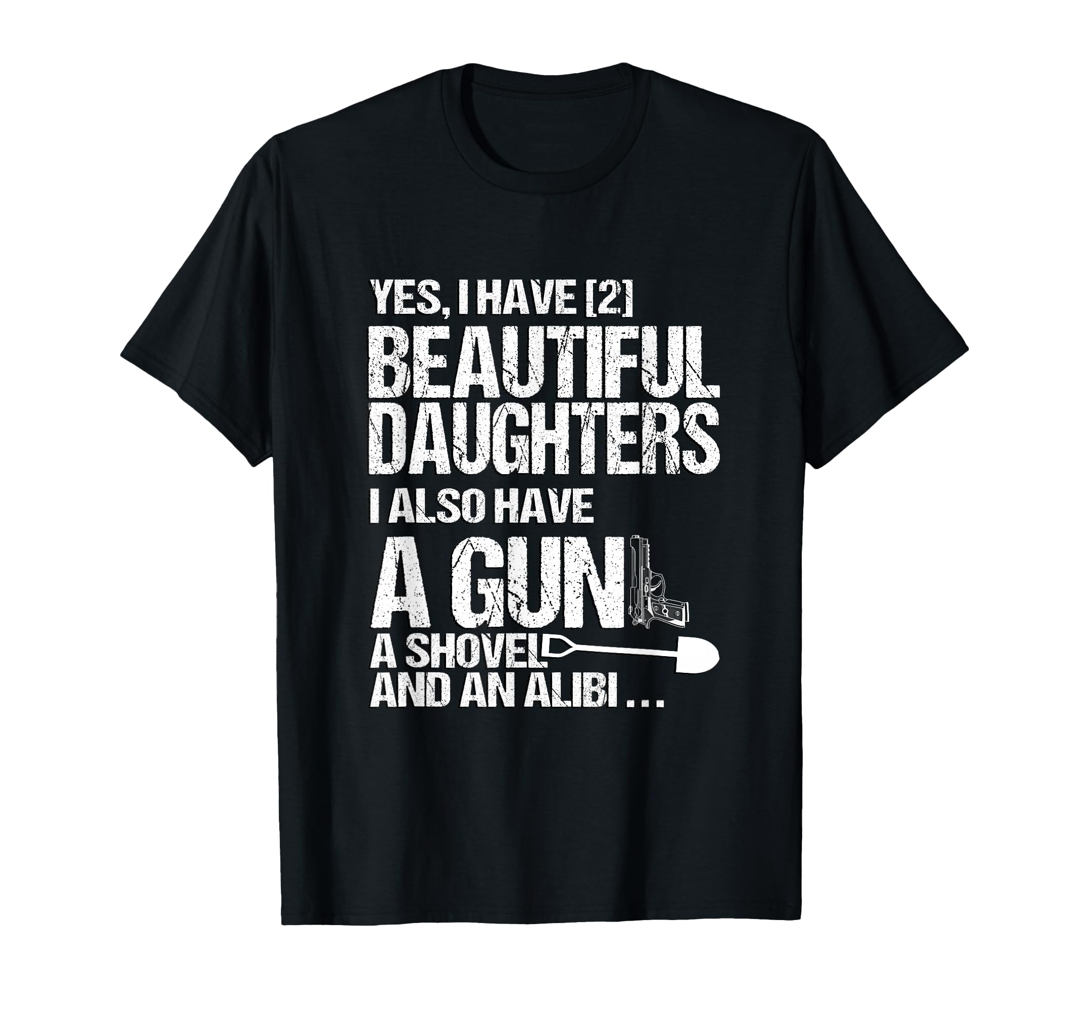 Yes I Have 2 Beautiful Daughters Father T-Shirt - Minimalist Print Unisex - T-Shirt, Sweatshirt, Hoodie