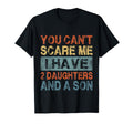 You Cant Scare Me I Have 2 Daughters And T-Shirt - Streetwear Style Unisex - T-Shirt, Sweatshirt, Hoodie