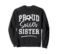 Proud Soccer Sister Funny Loudly Sweatshirt - Minimalist Print Men Women - T-Shirt, Sweatshirt, Hoodie