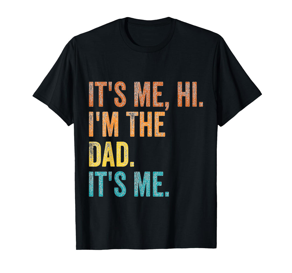Its Me Hi Im Dad Its Me Fathers Day T-Shirt - Fun Novelty Design for Adults - T-Shirt, Sweatshirt, Hoodie