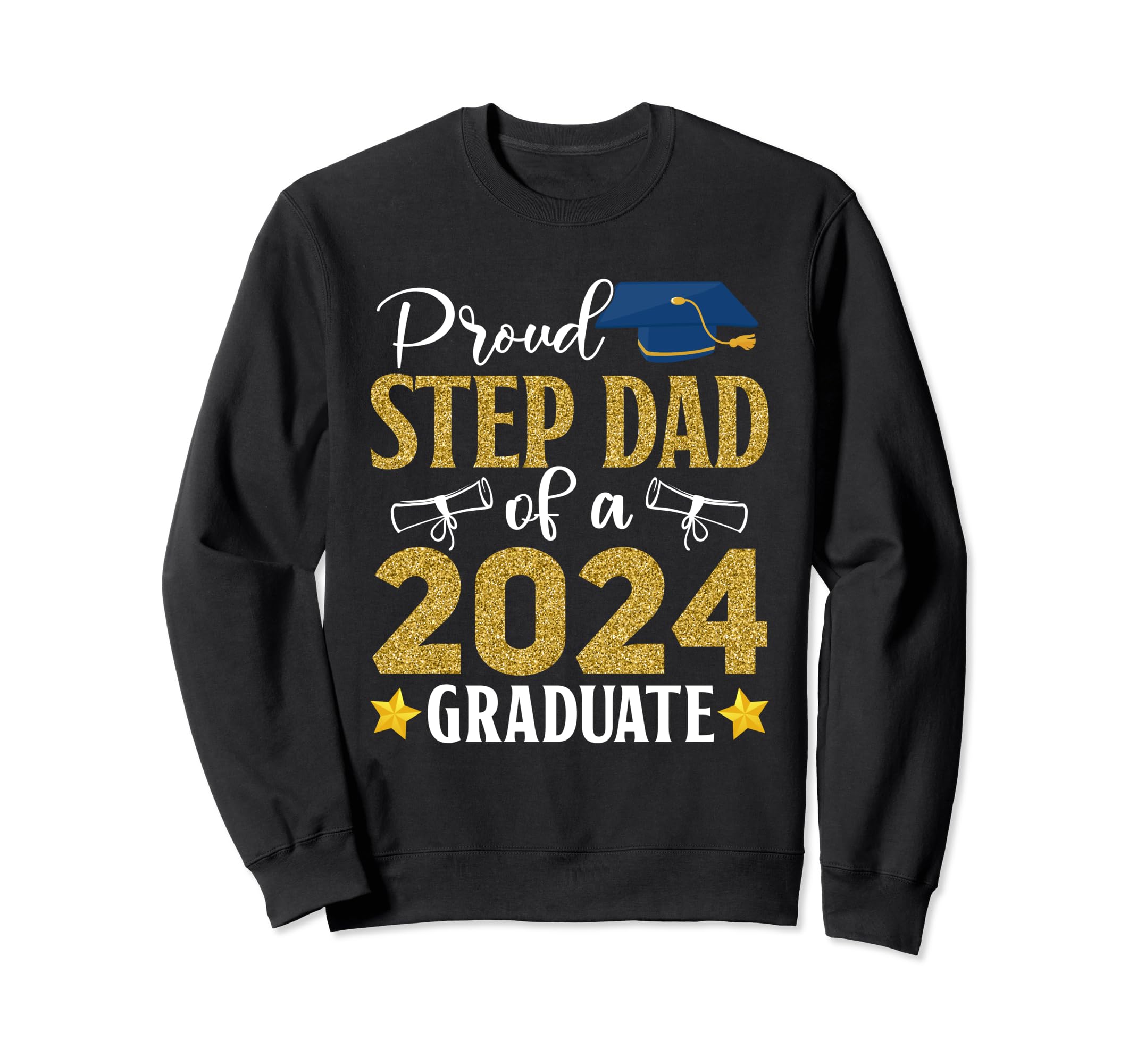 Proud Step Dad 2024 Graduate Class 2024 Sweatshirt - Graphic Print Unisex - T-Shirt, Sweatshirt, Hoodie