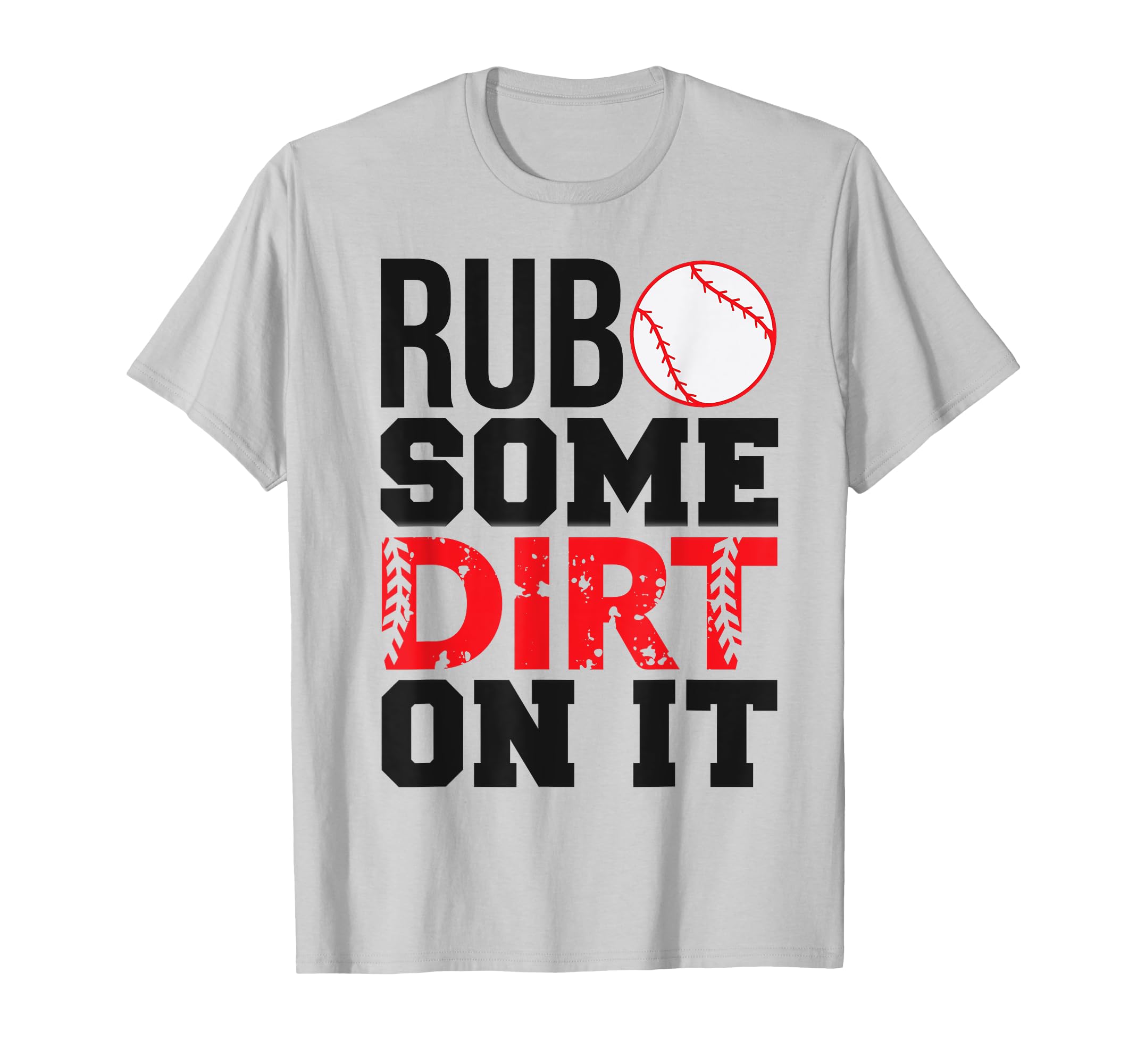Baseball Mom Dad Rub Some Dirt It T-Shirt - Trendy Graphic Unisex - T-Shirt, Sweatshirt, Hoodie