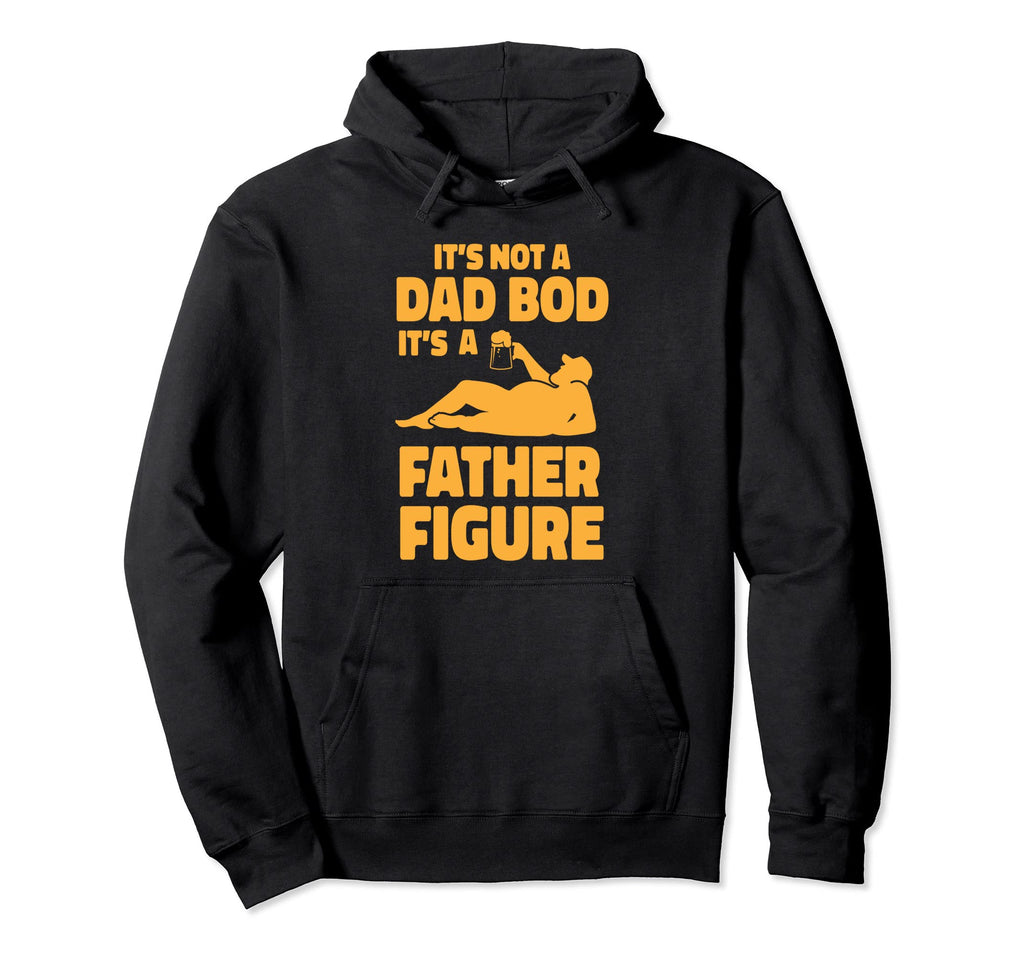 Its Not Dad Bod Its Father Figure Funny Hoodie - Unique Graphic for Adults - T-Shirt, Sweatshirt, Hoodie