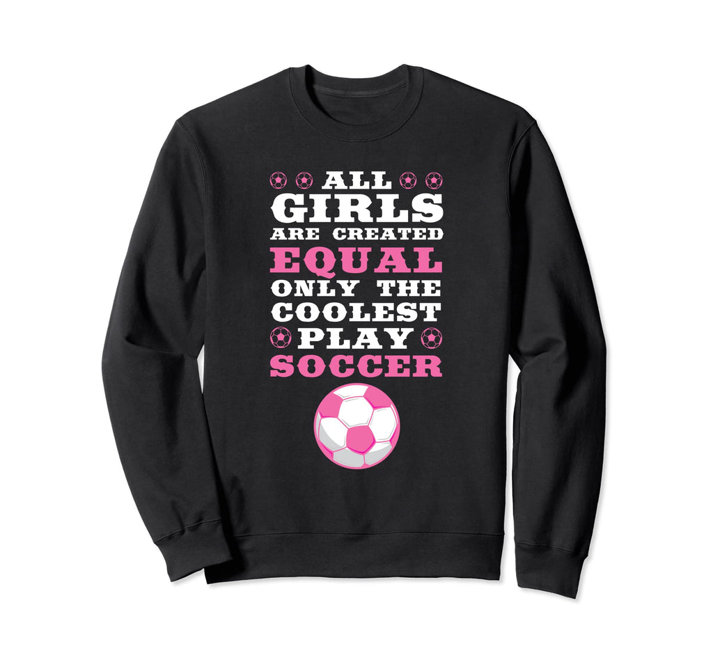 Are Created Equal Coolest Play Soccer Sweatshirt - Minimalist Print Unisex - T-Shirt, Sweatshirt, Hoodie