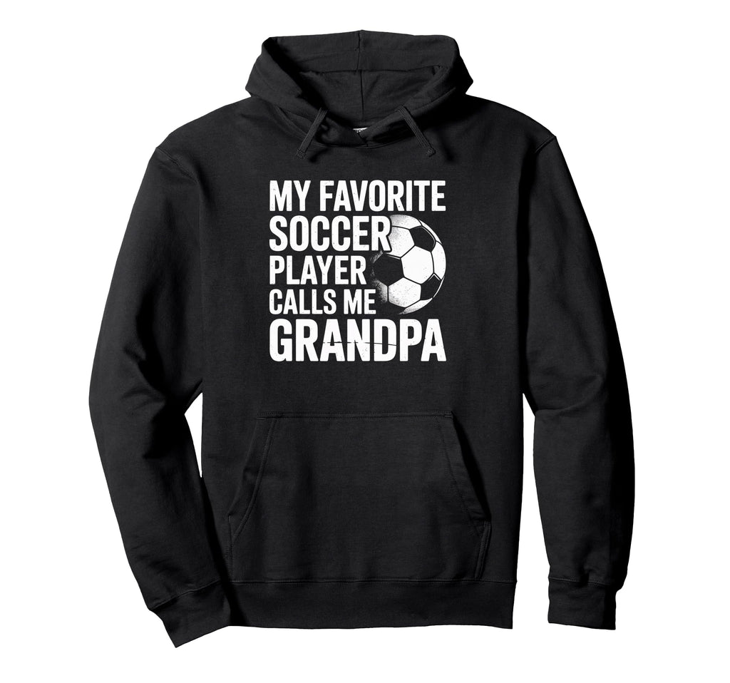 My Favorite Soccer Player Calls Me Grandpa Hoodie - Streetwear Style Unisex - T-Shirt, Sweatshirt, Hoodie