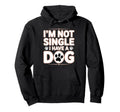 Im Not Single I Have Dog Funny Hoodie - Casual Everyday Wear for Adults - T-Shirt, Sweatshirt, Hoodie
