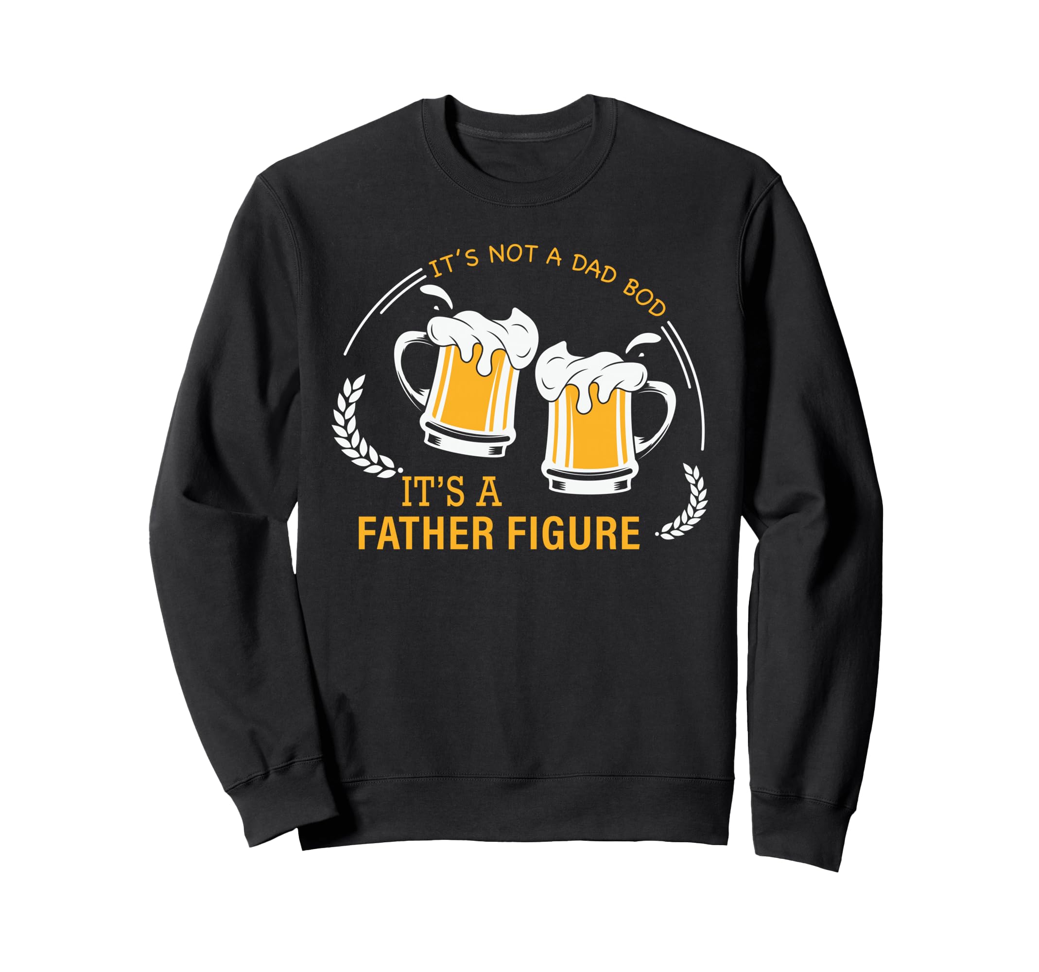 Its Not Dad Bod Its Father Figure Funny Sweatshirt - Unique Graphic Unisex - T-Shirt, Sweatshirt, Hoodie