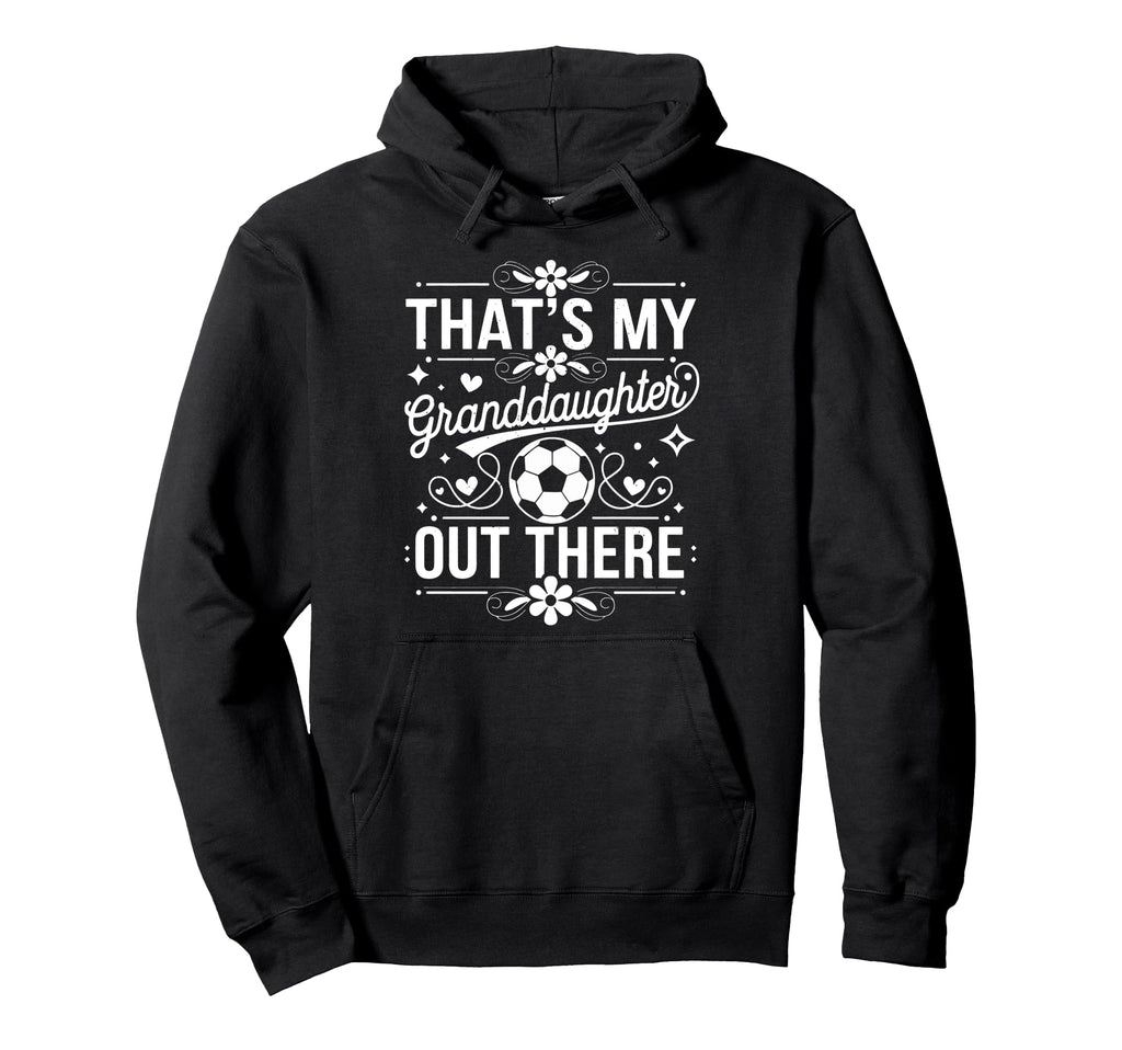 Thats My Granddaughter Out There Hoodie - Custom Art Print for Adults - T-Shirt, Sweatshirt, Hoodie