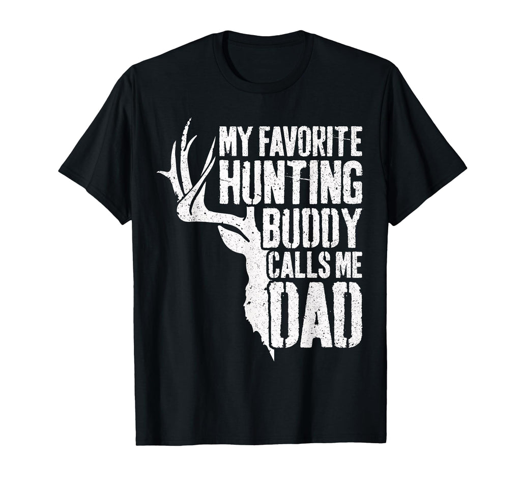 My Favorite Hunting Buddy Calls Me Dad T-Shirt - Novelty Apparel Men Women - T-Shirt, Sweatshirt, Hoodie