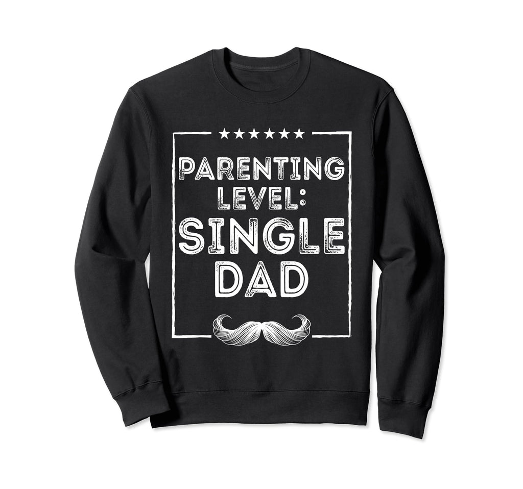 Parenting Level Single Dad Hard Work Sweatshirt - Trendy Graphic Unisex - T-Shirt, Sweatshirt, Hoodie