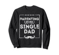 Parenting Level Single Dad Hard Work Sweatshirt - Trendy Graphic Unisex - T-Shirt, Sweatshirt, Hoodie