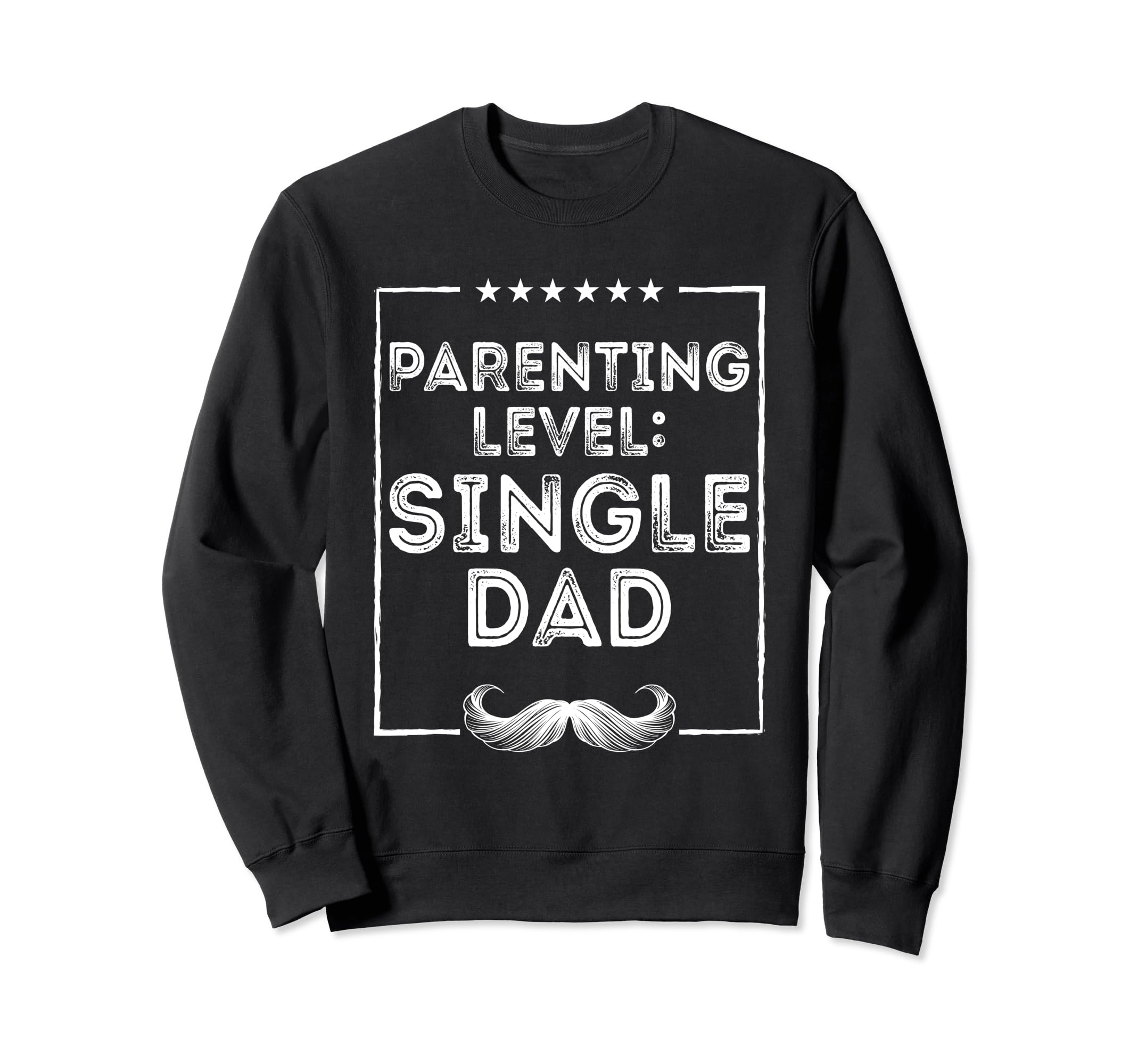 Parenting Level Single Dad Hard Work Sweatshirt - Trendy Graphic Unisex - T-Shirt, Sweatshirt, Hoodie