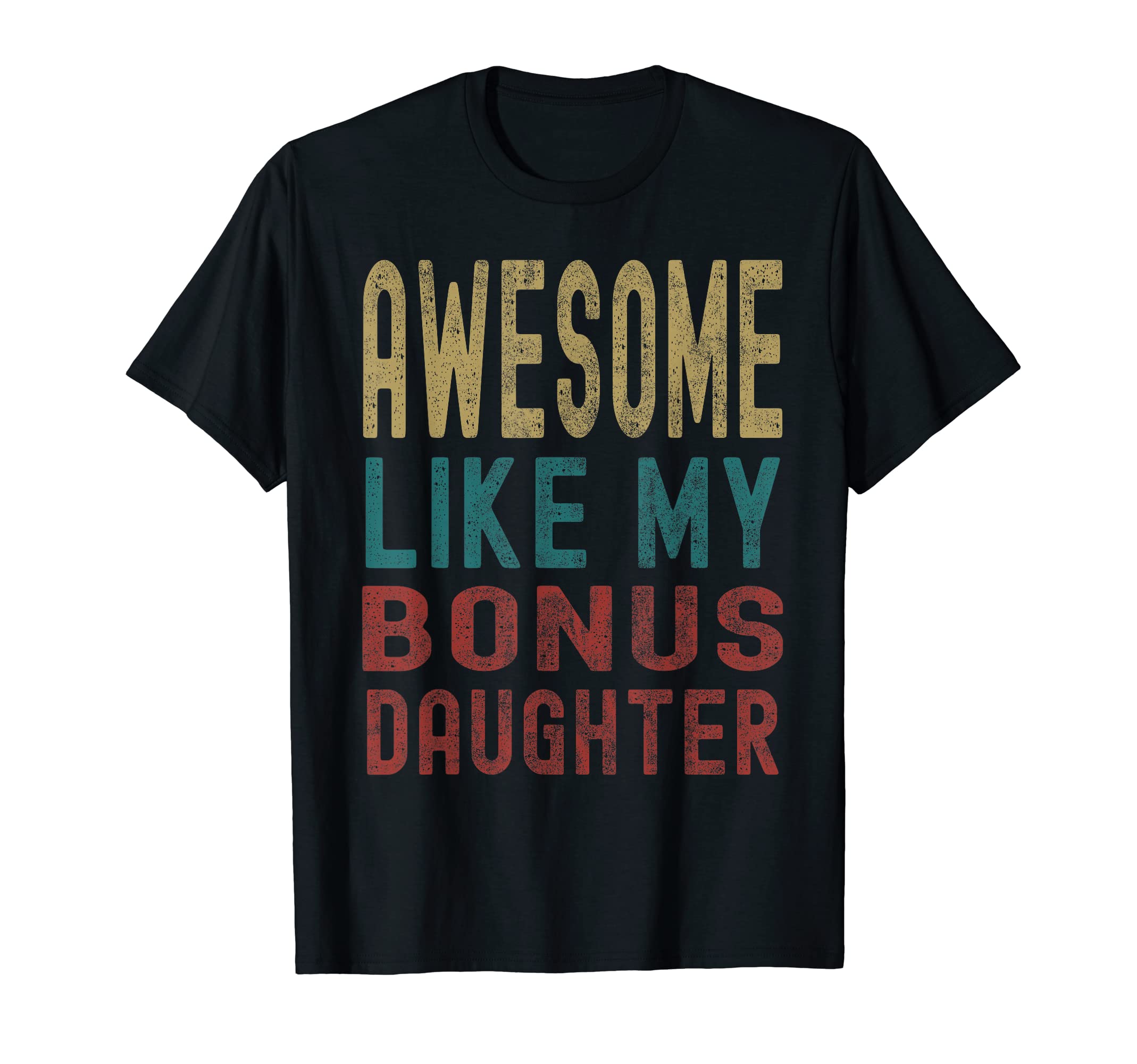 Awesome Like My Bonus Daughter Fathers T-Shirt - Unique Graphic Men Women - T-Shirt, Sweatshirt, Hoodie