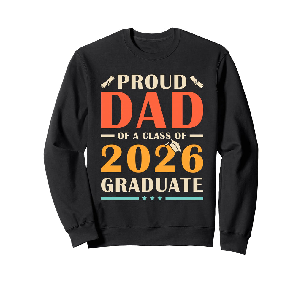 Proud Dad Class 2026 Graduate Sweatshirt - Streetwear Style Unisex - T-Shirt, Sweatshirt, Hoodie