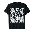 You Cant Scare Me I Have Daughter And T-Shirt - Minimalist Print Unisex - T-Shirt, Sweatshirt, Hoodie