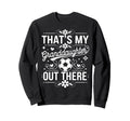 Thats My Granddaughter Out Sweatshirt - Casual Everyday Wear Men Women - T-Shirt, Sweatshirt, Hoodie