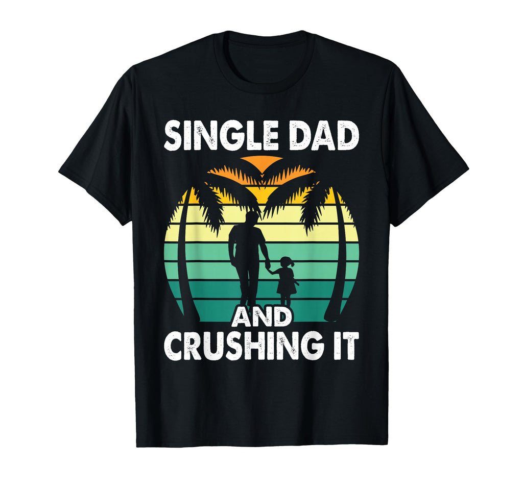 Single Dad And Crushing It Parent T-Shirt - Streetwear Style for Adults - T-Shirt, Sweatshirt, Hoodie