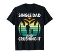 Single Dad And Crushing It Parent T-Shirt - Streetwear Style for Adults - T-Shirt, Sweatshirt, Hoodie