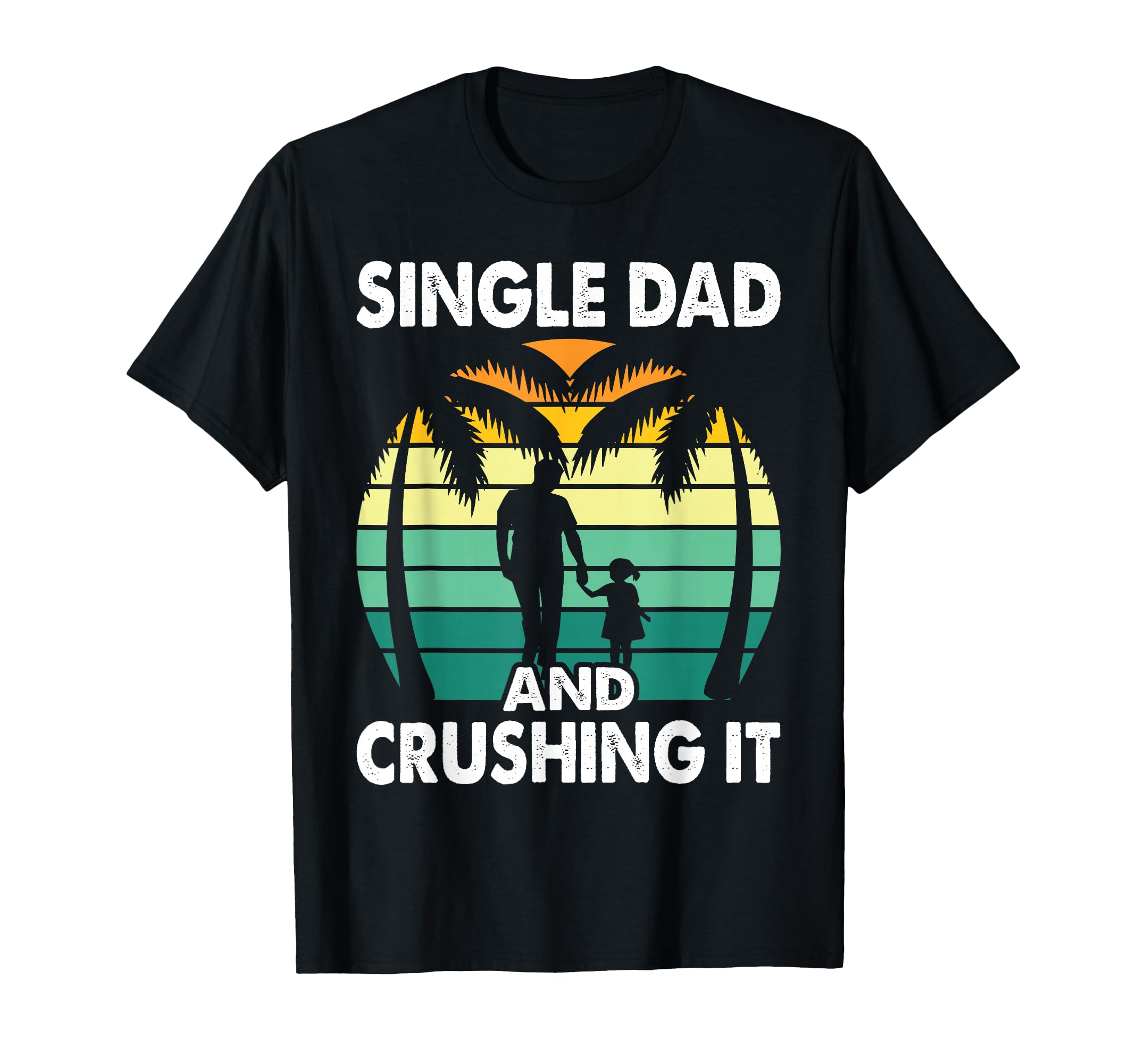 Single Dad And Crushing It Parent T-Shirt - Streetwear Style for Adults - T-Shirt, Sweatshirt, Hoodie