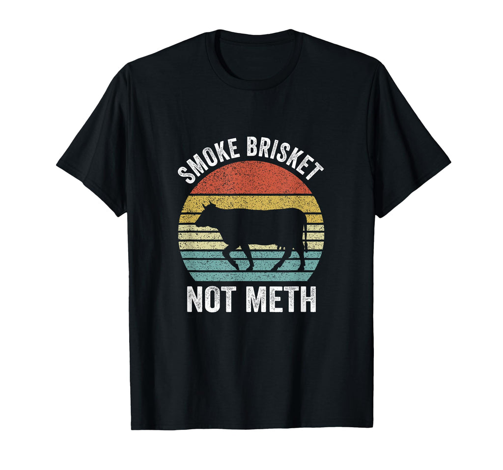 Smoke Brisket Not Meth Funny Bbq T-Shirt - Casual Everyday Wear Men Women - T-Shirt, Sweatshirt, Hoodie