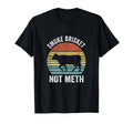 Smoke Brisket Not Meth Funny Bbq T-Shirt - Casual Everyday Wear Men Women - T-Shirt, Sweatshirt, Hoodie
