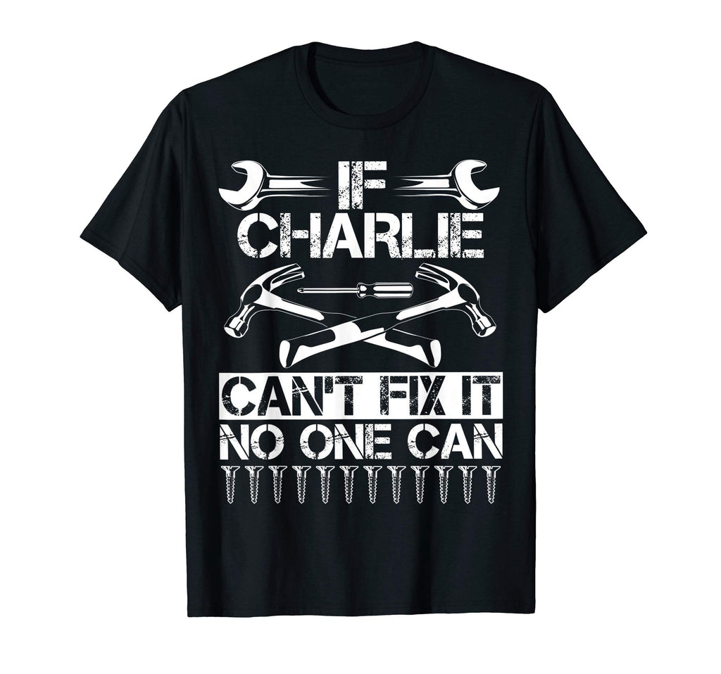 Charlie Fix It Funny Birthday T-Shirt - Casual Everyday Wear for Adults - T-Shirt, Sweatshirt, Hoodie