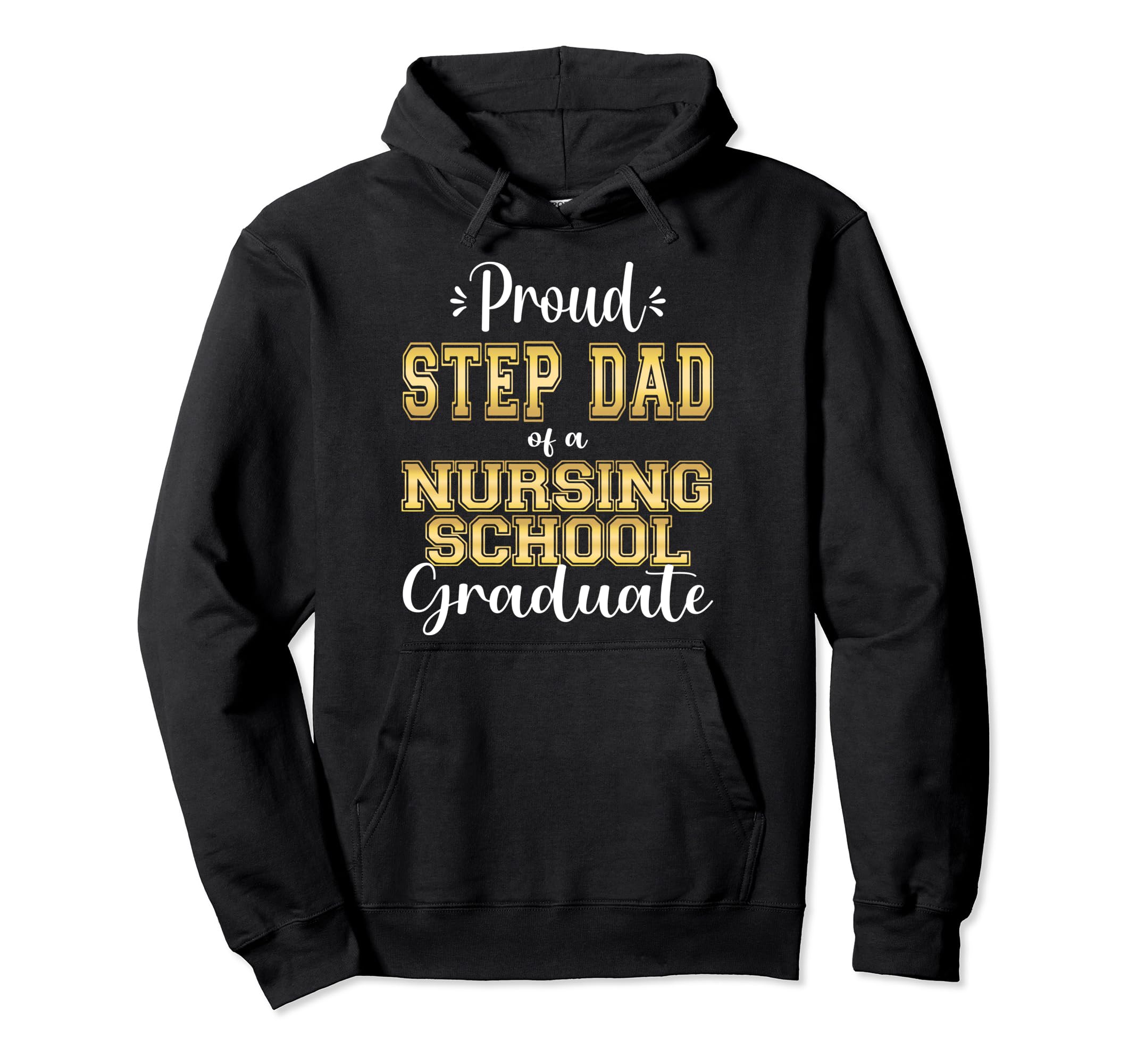 Proud Step Dad Class 2023 Nursing Hoodie - Casual Everyday Wear for Adults - T-Shirt, Sweatshirt, Hoodie