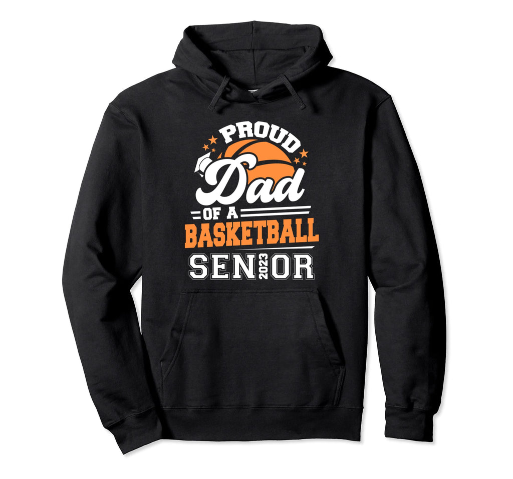 Proud Dad Basketball Senior 2023 Graduation Hoodie - Trendy Graphic Unisex - T-Shirt, Sweatshirt, Hoodie